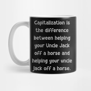 Capitalization is the difference between helping your Uncle Jack off a horse and helping your uncle jack off a horse, National Grammar Day, Mug